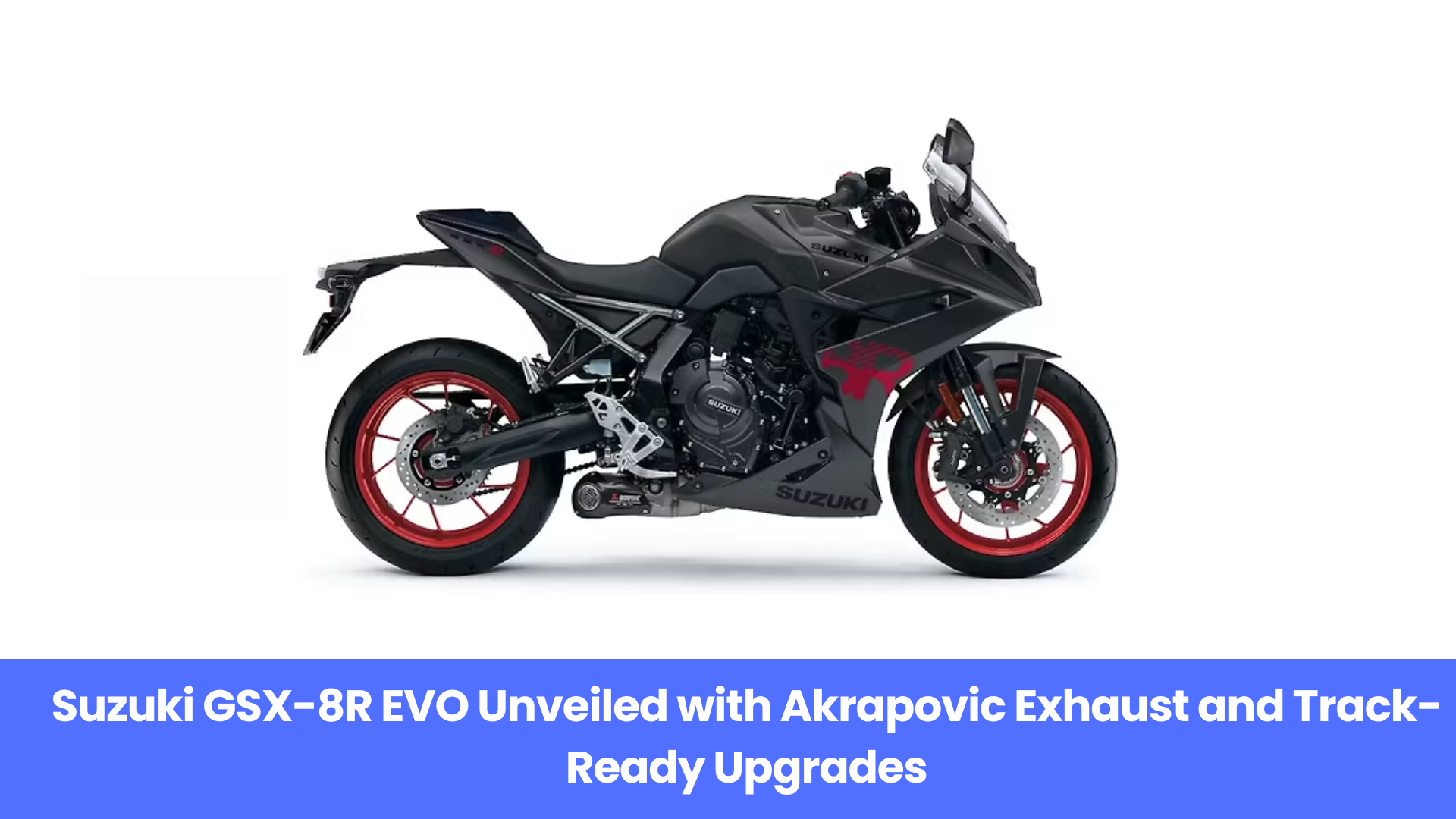 GSX-8R EVO Launches with Akrapovic Exhaust and Premium Parts